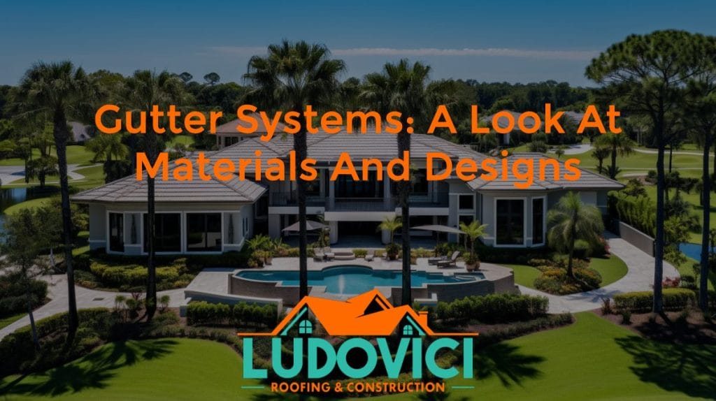 Gutter Systems: A Look at Materials and Designs